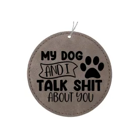 My Dog and I Talk Shit About You Ornament