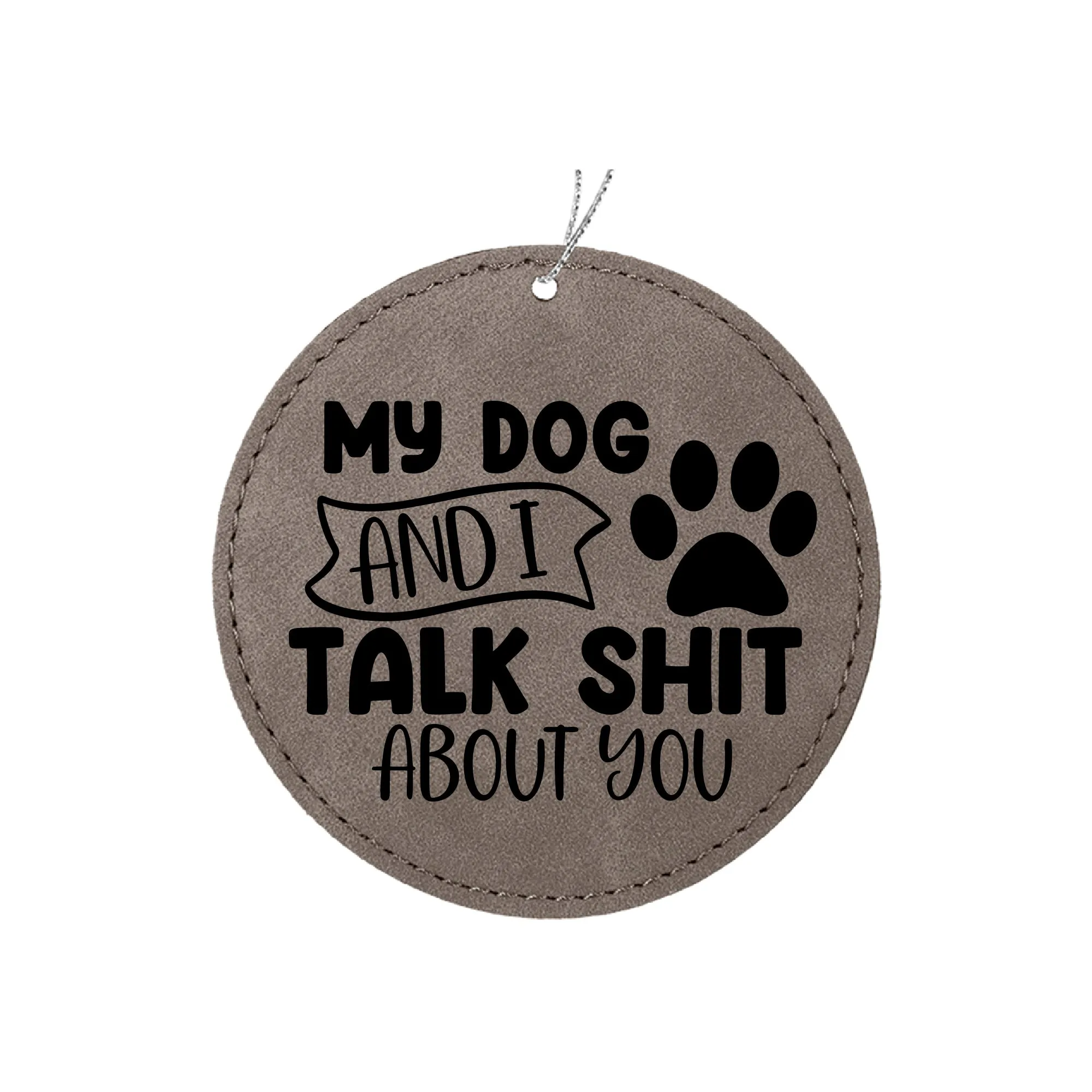 My Dog and I Talk Shit About You Ornament